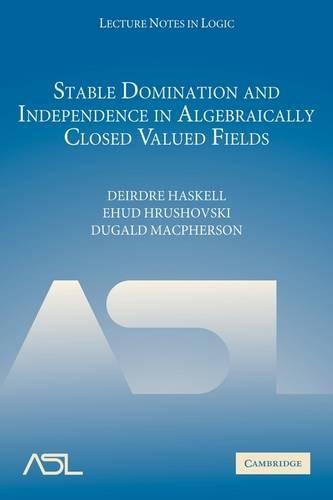 Stable Domination and Independence in Algebraically Closed Valued Fields - Lecture Notes in Logic 30 (Paperback)