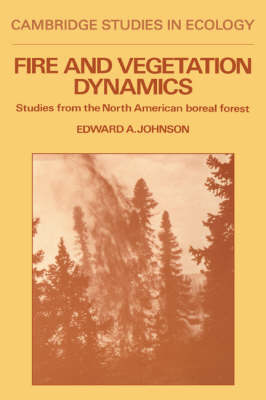 Fire and Vegetation Dynamics: Studies from the North American Boreal Forest - Cambridge Studies in Ecology (Hardback)