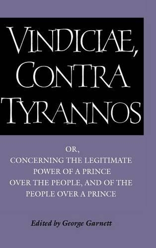Brutus: Vindiciae, contra tyrannos: Or, Concerning the Legitimate Power of a Prince over the People, and of the People over a Prince (Hardback)