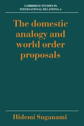The Domestic Analogy and World Order Proposals - Cambridge Studies in International Relations 6 (Hardback)