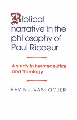 Biblical Narrative in the Philosophy of Paul Ricoeur: A Study in Hermeneutics and Theology (Hardback)