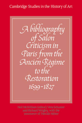 A Bibliography of Salon Criticism in Paris from the Ancien Regime to the Restoration, 1699-1827: Volume 1 - Cambridge Studies in the History of Art (Hardback)