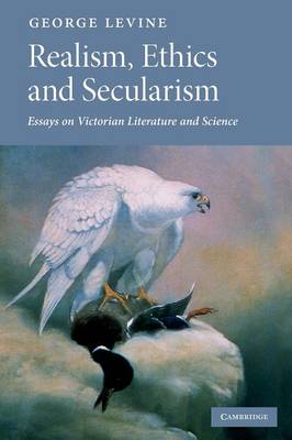 Realism, Ethics and Secularism: Essays on Victorian Literature and Science (Paperback)