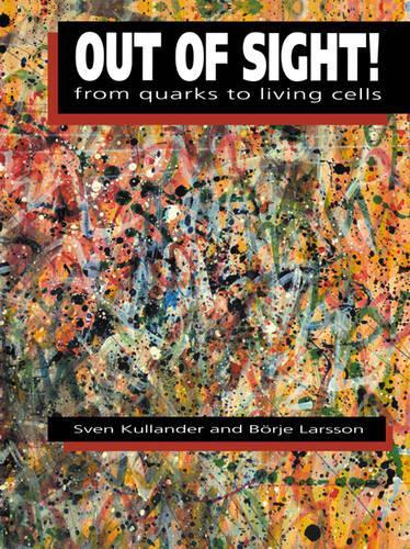 Out of Sight!: From Quarks to Living Cells (Paperback)