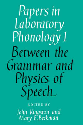 Papers in Laboratory Phonology: Volume 1, Between the Grammar and Physics of Speech - Papers in Laboratory Phonology (Hardback)