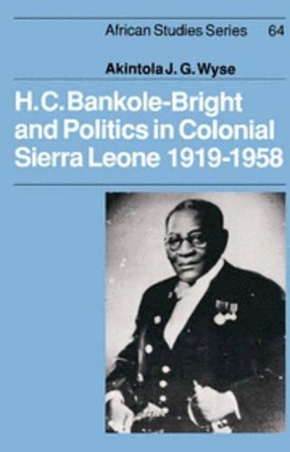 H. C. Bankole-Bright and Politics in Colonial Sierra Leone, 1919-1958 - African Studies 64 (Hardback)