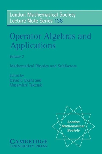 Operator Algebras and Applications: Operator Algebras and Applications: Volume 2 Mathematical Physics and Subfactors v. 2 - London Mathematical Society Lecture Note Series 136 (Paperback)