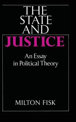 The State and Justice: An Essay in Political Theory (Hardback)