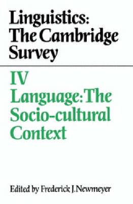 Linguistics: The Cambridge Survey: Volume 4, Language: The Socio-Cultural Context: Linguistics: The Cambridge Survey: Volume 4, Language: The Socio-Cultural Context Language - the Socio-cultural Context v.4 (Paperback)