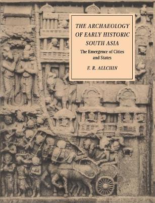 The Archaeology of Early Historic South Asia: The Emergence of Cities and States (Paperback)