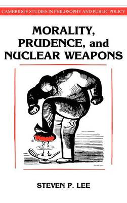 Morality, Prudence, and Nuclear Weapons - Cambridge Studies in Philosophy and Public Policy (Hardback)