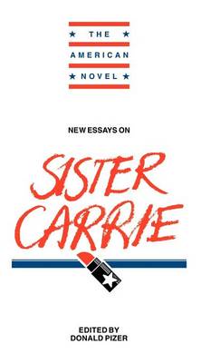New Essays on Sister Carrie - The American Novel (Hardback)