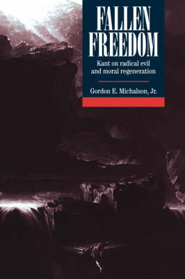 Fallen Freedom: Kant on Radical Evil and Moral Regeneration (Hardback)