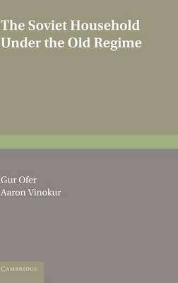The Soviet Household under the Old Regime: Economic Conditions and Behaviour in the 1970s (Hardback)