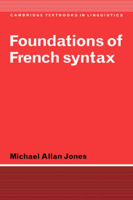 Foundations of French Syntax - Cambridge Textbooks in Linguistics (Paperback)