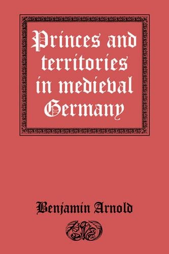 Princes and Territories in Medieval Germany (Hardback)