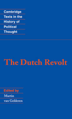 The Dutch Revolt - Cambridge Texts in the History of Political Thought (Hardback)