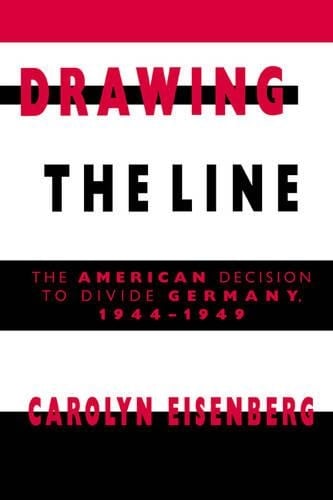 Drawing the Line: The American Decision to Divide Germany, 1944-1949 (Hardback)