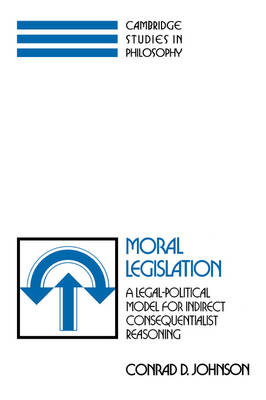 Moral Legislation: A Legal-Political Model for Indirect Consequentialist Reasoning - Cambridge Studies in Philosophy (Hardback)