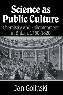 Science as Public Culture: Chemistry and Enlightenment in Britain, 1760-1820 (Hardback)