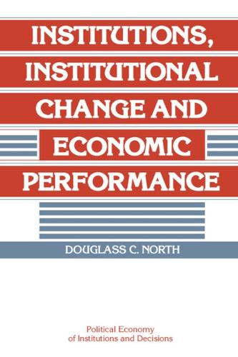 Political Economy of Institutions and Decisions: Institutions, Institutional Change and Economic Performance (Paperback)