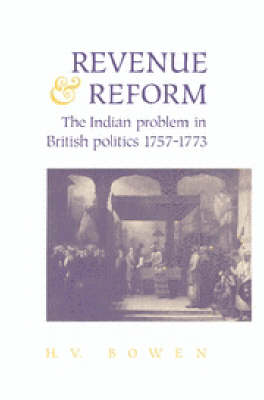 Revenue and Reform: The Indian Problem in British Politics 1757-1773 (Hardback)