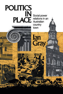 Politics in Place: Social Power Relations in an Australian Country Town (Hardback)