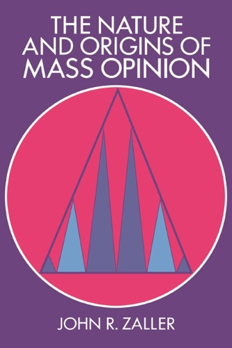 The Nature and Origins of Mass Opinion - Cambridge Studies in Public Opinion and Political Psychology (Paperback)