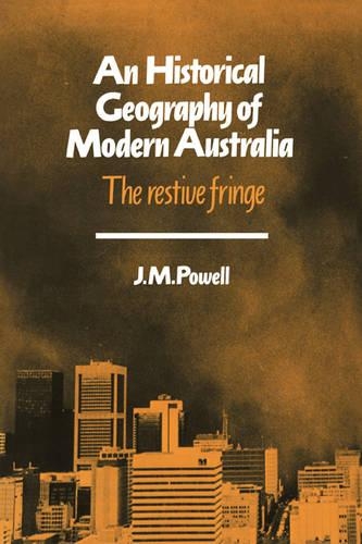 Cambridge Studies in Historical Geography: An Historical Geography of Modern Australia: The Restive Fringe Series Number 11 (Paperback)