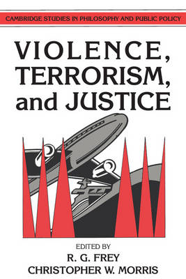 Cover Cambridge Studies in Philosophy and Public Policy: Violence, Terrorism, and Justice