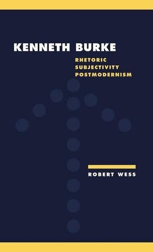 Literature, Culture, Theory: Kenneth Burke: Rhetoric, Subjectivity, Postmodernism Series Number 18 (Hardback)