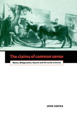 The Claims of Common Sense: Moore, Wittgenstein, Keynes and the Social Sciences (Hardback)