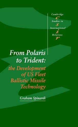 From Polaris to Trident: The Development of US Fleet Ballistic Missile Technology - Cambridge Studies in International Relations 30 (Hardback)