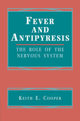 Fever and Antipyresis: The Role of the Nervous System (Hardback)