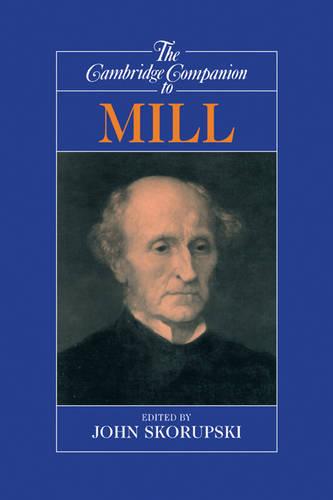 The Cambridge Companion to Mill - John Skorupski