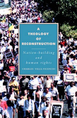 A Theology of Reconstruction: Nation-Building and Human Rights - Cambridge Studies in Ideology and Religion (Paperback)