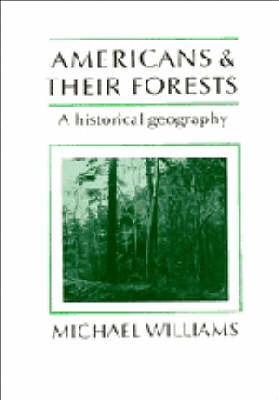 Americans and their Forests: A Historical Geography - Studies in Environment and History (Paperback)
