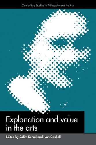 Explanation and Value in the Arts - Cambridge Studies in Philosophy and the Arts (Paperback)