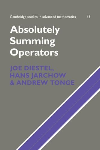 Absolutely Summing Operators - Cambridge Studies in Advanced Mathematics 43 (Hardback)