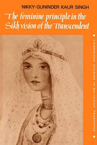 Cambridge Studies in Religious Traditions: The Feminine Principle in the Sikh Vision of the Transcendent Series Number 3 (Hardback)