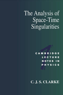 Cover Cambridge Lecture Notes in Physics: The Analysis of Space-Time Singularities Series Number 1