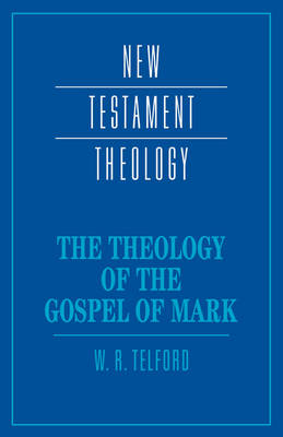 New Testament Theology: The Theology of the Gospel of Mark (Paperback)
