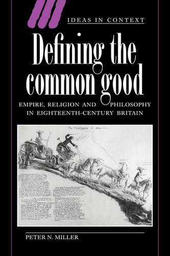 Ideas in Context: Defining the Common Good: Empire, Religion and Philosophy in Eighteenth-Century Britain Series Number 29 (Hardback)