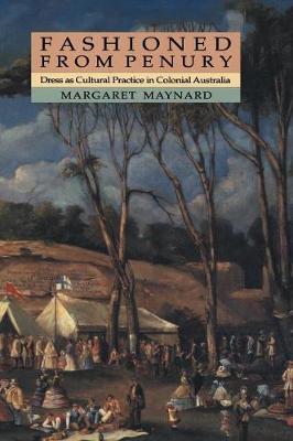 Fashioned from Penury: Dress as Cultural Practice in Colonial Australia - Studies in Australian History (Hardback)