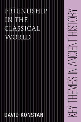 Friendship in the Classical World - Key Themes in Ancient History (Hardback)