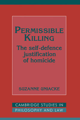 Cambridge Studies in Philosophy and Law: Permissible Killing: The Self-Defence Justification of Homicide (Hardback)