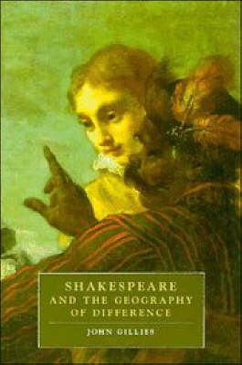 Shakespeare and the Geography of Difference - Cambridge Studies in Renaissance Literature and Culture (Paperback)