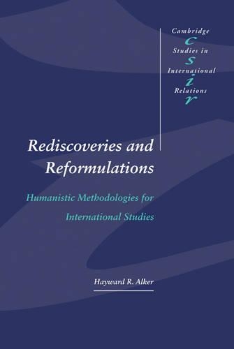 Rediscoveries and Reformulations: Humanistic Methodologies for International Studies - Cambridge Studies in International Relations 41 (Hardback)