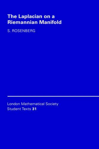 Cover London Mathematical Society Student Texts: The Laplacian on a Riemannian Manifold: An Introduction to Analysis on Manifolds Series Number 31