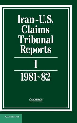 Iran-U.S. Claims Tribunal Reports Iran-US Claims Tribunal Reports: Volume 1 (Hardback)
